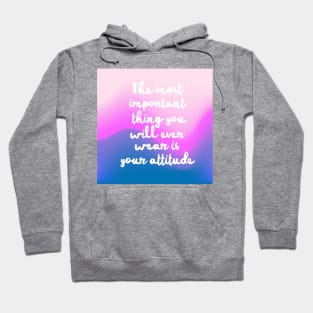 The most important thing you will ever wear is your attitude Hoodie